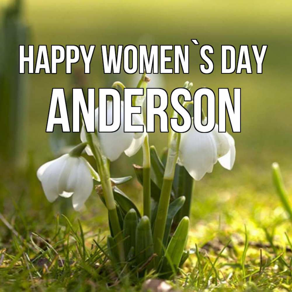 Greetings card с именем, Anderson happy women`s day ранние цветы 2 Greetings with text for free download 